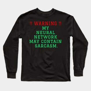 Warning: my neural network may contain sarcasm Long Sleeve T-Shirt